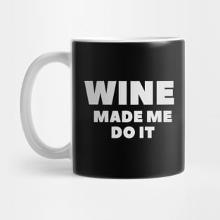 Wine Made Me Do It - Funny Mug